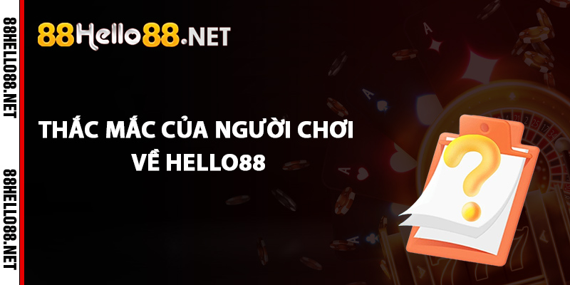 Thắc mắc của người chơi về Hello88